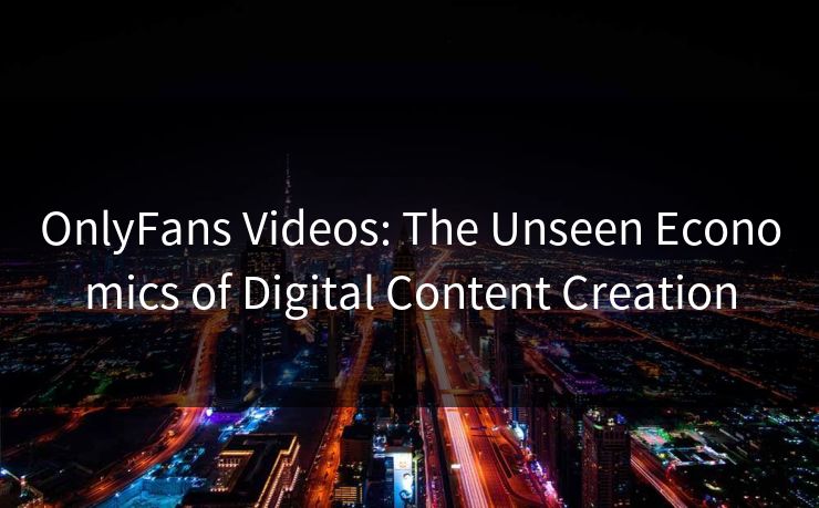 OnlyFans Videos: The Unseen Economics of Digital Content Creation